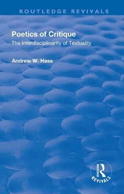 Poetics of Critique: The Interdisciplinarity of Textuality by Andrew W. Hass