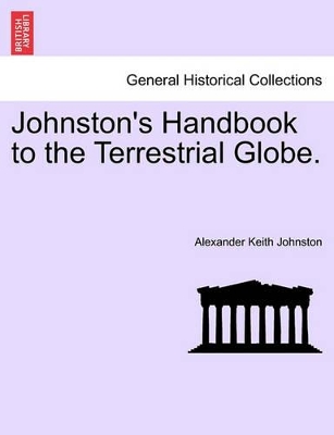 Johnston's Handbook to the Terrestrial Globe. book