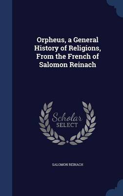 Orpheus, a General History of Religions, from the French of Salomon Reinach by Salomon Reinach
