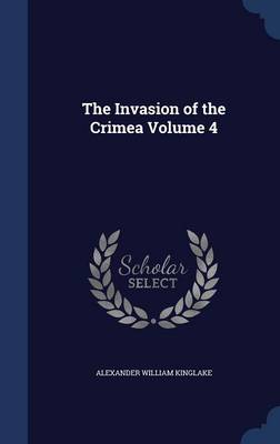 The Invasion of the Crimea; Volume 4 by Alexander William Kinglake