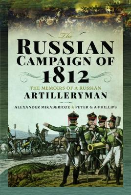 The Russian Campaign of 1812: The Memoirs of a Russian Artilleryman book