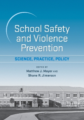 School Safety and Violence Prevention: Science, Practice, Policy book