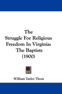 The Struggle For Religious Freedom In Virginia: The Baptists (1900) book