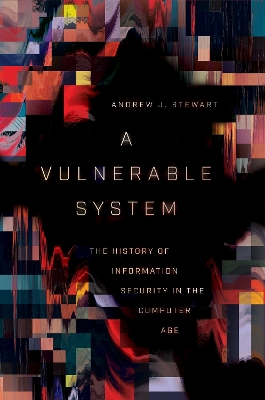 A Vulnerable System: The History of Information Security in the Computer Age book