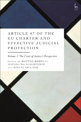 Article 47 of the EU Charter and Effective Judicial Protection, Volume 1: The Court of Justice's Perspective by Matteo Bonelli