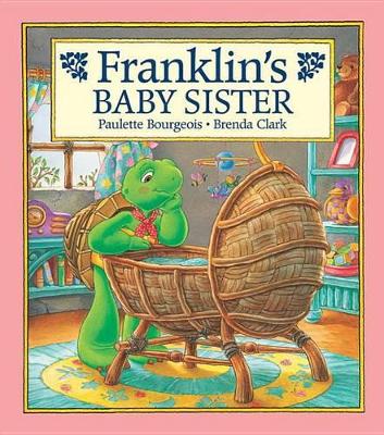 Franklin's Baby Sister by Paulette Bourgeois