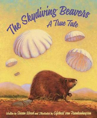 The Skydiving Beavers: A True Tale: A True Tale book