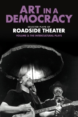 Art in a Democracy: Selected Plays of Roadside Theater, Volume 2: The Intercultural Plays, 1990–2020 book