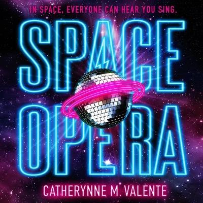 Space Opera by Catherynne M Valente