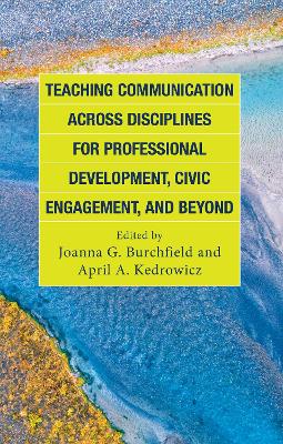 Teaching Communication across Disciplines for Professional Development, Civic Engagement, and Beyond book