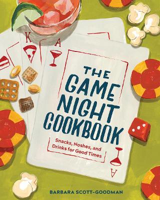 The Game Night Cookbook: Snacks, Noshes, and Drinks for Good Times book