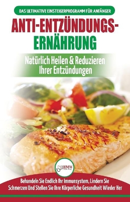 Anti-Entzündungs-Ernährung: Leitfaden Zur Natürlichen Heilung, Behandlung Des Immunsystems, Schmerzlinderung Und Wiederherstellung Der Gesundheit (Bücher In Deutsch / Anti-inflammatory Diet German Book) book