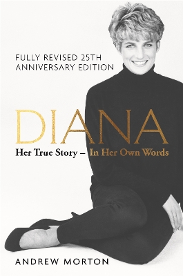 Diana: Her True Story - In Her Own Words: The Sunday Times Number-One Bestseller by Andrew Morton