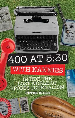 Four Hundred Words at Five-Thirty with 'Nannies': Inside the Lost World of Sports Journalism book