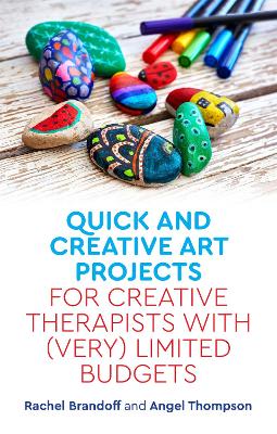 Quick and Creative Art Projects for Creative Therapists with (Very) Limited Budgets book