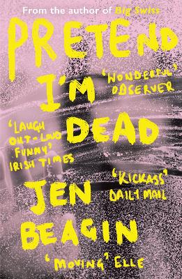 Pretend I'm Dead: FROM THE AUTHOR OF BIG SWISS by Jen Beagin