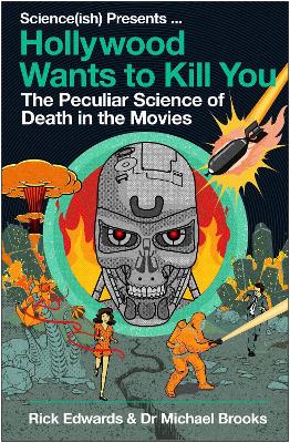 Hollywood Wants to Kill You: The Peculiar Science of Death in the Movies by Michael Brooks
