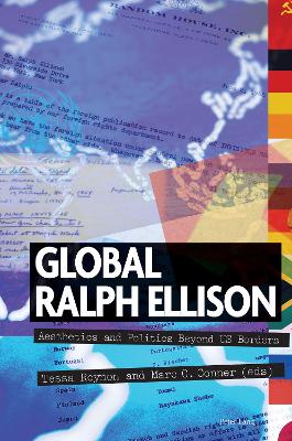 Global Ralph Ellison: Aesthetics and Politics Beyond US Borders by Elleke Boehmer