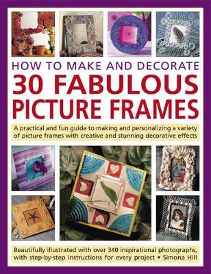 How to Make and Decorate 30 Fabulous Picture Frames book