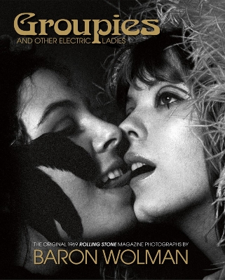 Groupies and Other Electric Ladies by Baron Wolman