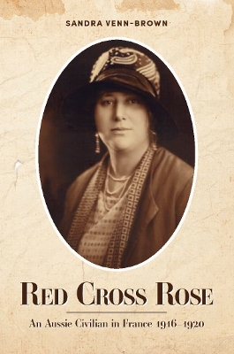 Red Cross Rose: An Aussie Civilian in France 1916-1920 book