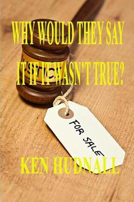 Why Would They Say It If It Wasn't True? book
