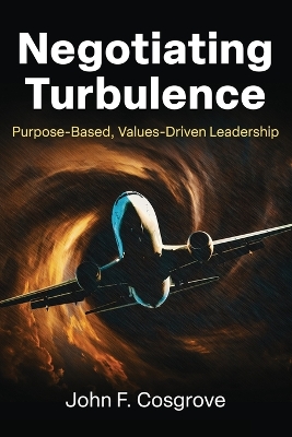 Negotiating Turbulence: Purpose Based, Values Driven Leadership book