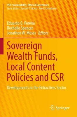 Sovereign Wealth Funds, Local Content Policies and CSR: Developments in the Extractives Sector by Eduardo G. Pereira