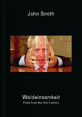 John Smith: Waldeinsamkeit: Films from the 21st Century book