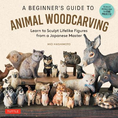 A Beginner's Guide to Animal Woodcarving: Learn to Sculpt Lifelike Figures from a Japanese Master (Detailed Instructions for 5 Projects!) book