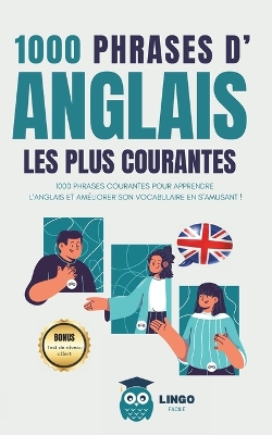1000 phrases d' ANGLAIS les plus courantes: 1000 PHRASES COURANTES pour apprendre l'ANGLAIS et améliorer son vocabulaire en s'amusant ! book