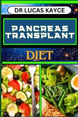 Pancreas Transplant Diet: A Comprehensive Guide To Nutritional Support, Surgery Recovery And Controlling Blood Sugar Level book