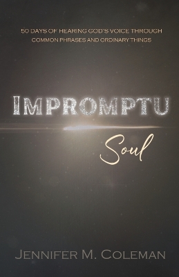 Impromptu Soul: 50 Days of Hearing God's Voice Through Common Phrases and Ordinary Things book