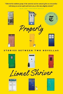 Property: Stories Between Two Novellas by Lionel Shriver