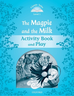 Classic Tales Second Edition: Level 1: The Magpie and the Milk Activity Book & Play book