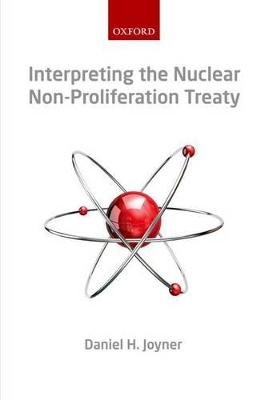 Interpreting the Nuclear Non-Proliferation Treaty by Daniel H. Joyner