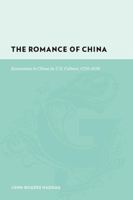 The Romance of China: Excursions to China in U.S. Culture, 1776-1876 book