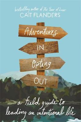 Adventures in Opting Out: A Field Guide to Leading an Intentional Life book