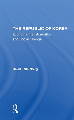 The Republic Of Korea: Economic Transformation And Social Change by David I Steinberg