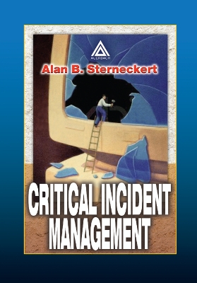 Critical Incident Management by Alan B Sterneckert