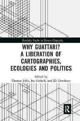 Why Guattari? A Liberation of Cartographies, Ecologies and Politics by Thomas Jellis