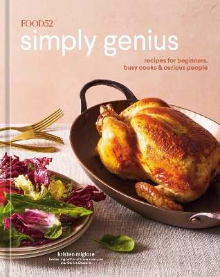 Food52 Simply Genius: Recipes for Beginners, Busy Cooks & Curious People: A Cookbook book