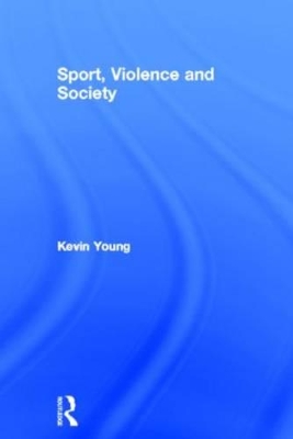 Sport, Violence and Society by Kevin Young