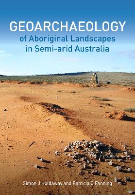 Geoarchaeology of Aboriginal Landscapes in Semi-arid Australia book