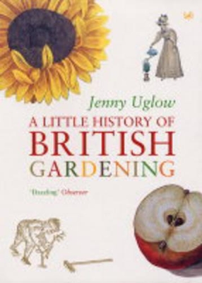 A Little History Of British Gardening by Jenny Uglow