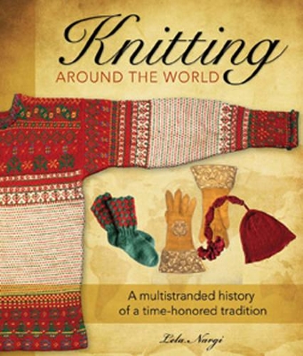 Knitting Around the World by Lela Nargi