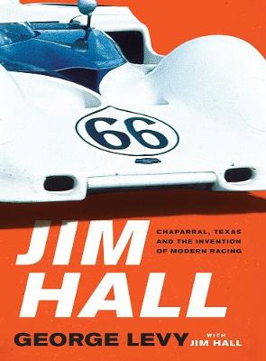 Jim Hall: Chaparral, Texas and the Invention of Modern Racing book