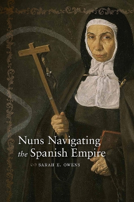 Nuns Navigating the Spanish Empire book