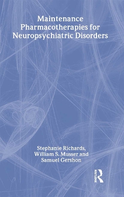 Maintenance Pharmacotherapies for Neuropsychiatric Disorders by Stephanie Richards