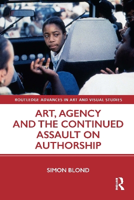 Art, Agency and the Continued Assault on Authorship by Simon Blond